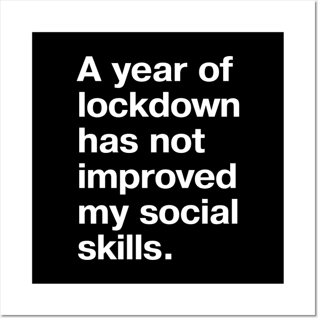 A year of lockdown has not improved my social skills. Wall Art by TheBestWords